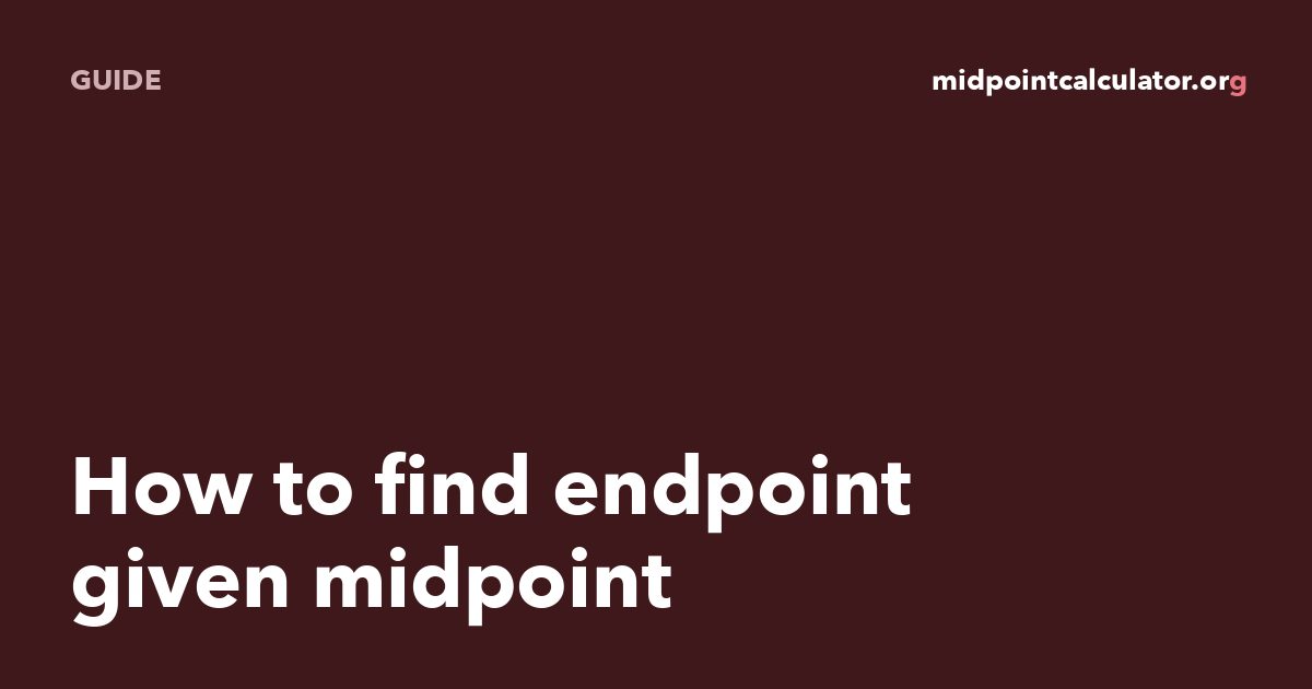 How to Find an Endpoint Given the Midpoint